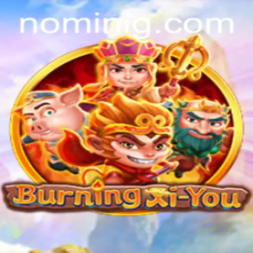 Exploring the Fascinating World of BurningXiYou with Nomini